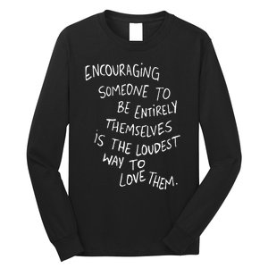 Encouraging Someone To Be Entirely Themselves The Loudest Long Sleeve Shirt