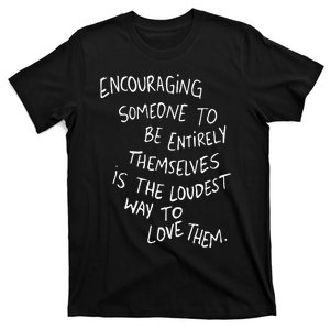 Encouraging Someone To Be Entirely Themselves The Loudest T-Shirt