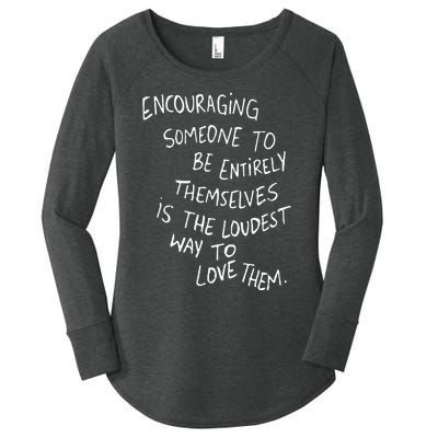 Encouraging Someone To Be Entirely Themselves The Loudest Women's Perfect Tri Tunic Long Sleeve Shirt