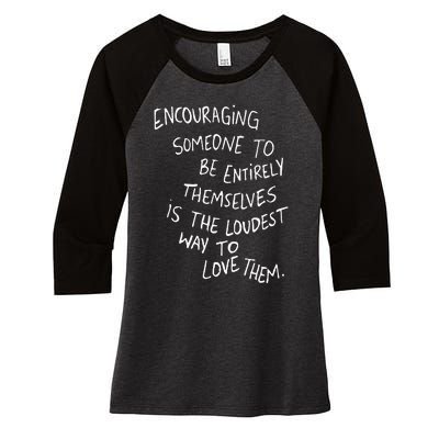 Encouraging Someone To Be Entirely Themselves The Loudest Women's Tri-Blend 3/4-Sleeve Raglan Shirt