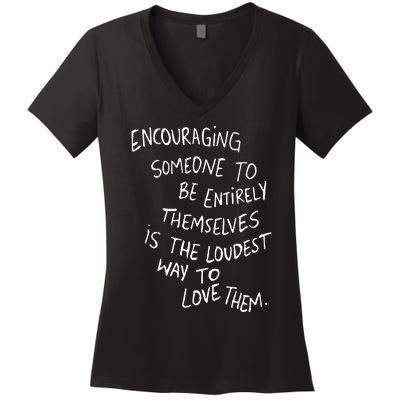 Encouraging Someone To Be Entirely Themselves The Loudest Women's V-Neck T-Shirt