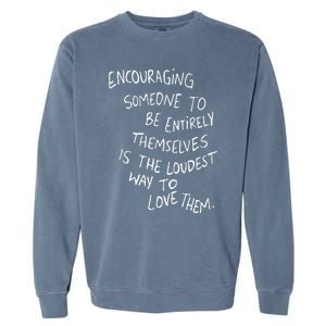 Encouraging Someone To Be Entirely Themselves The Loudest Garment-Dyed Sweatshirt