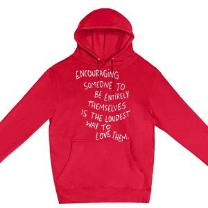 Encouraging Someone To Be Entirely Themselves The Loudest Premium Pullover Hoodie