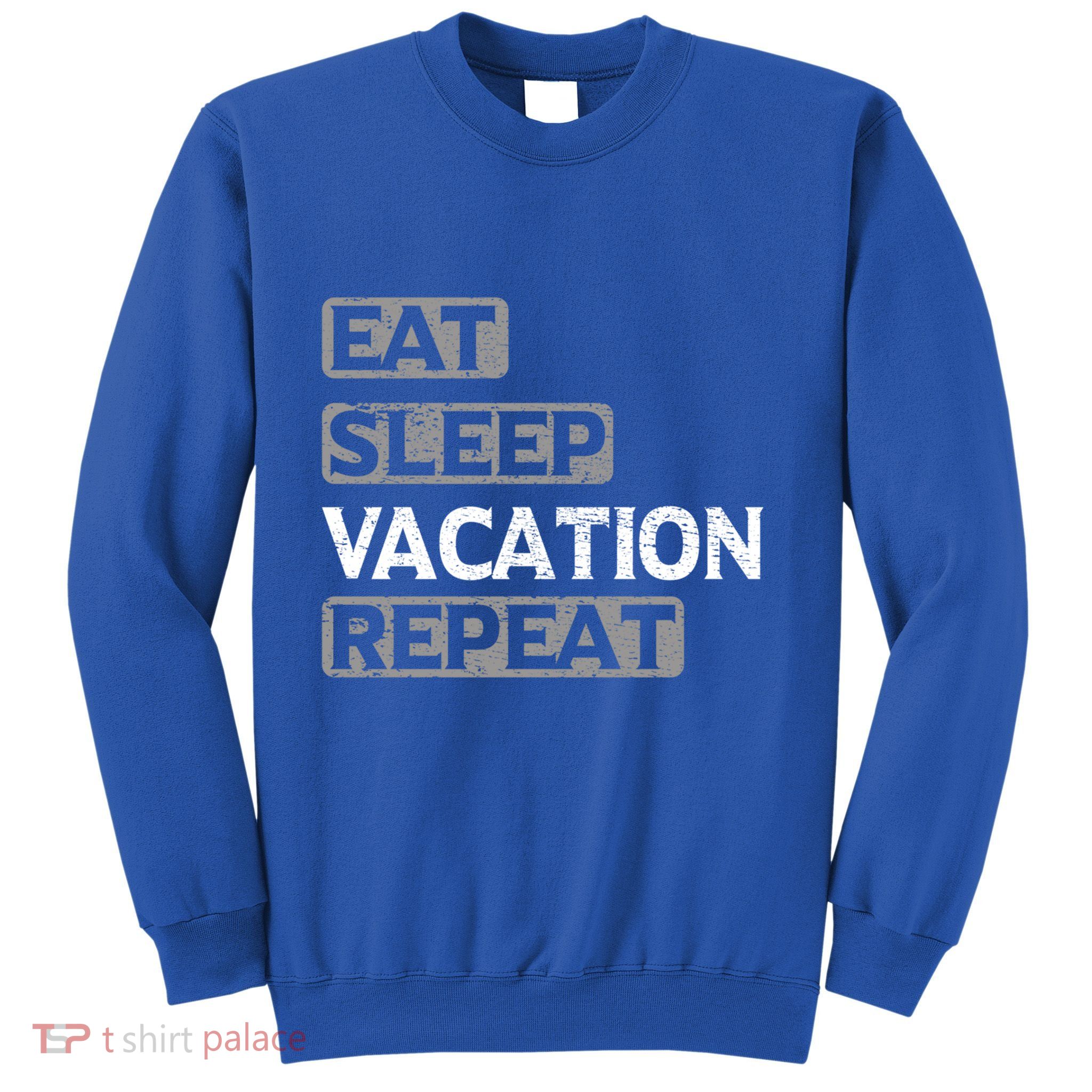 Eat Sleep Vacation Repeat Travel Lover Gift Sweatshirt
