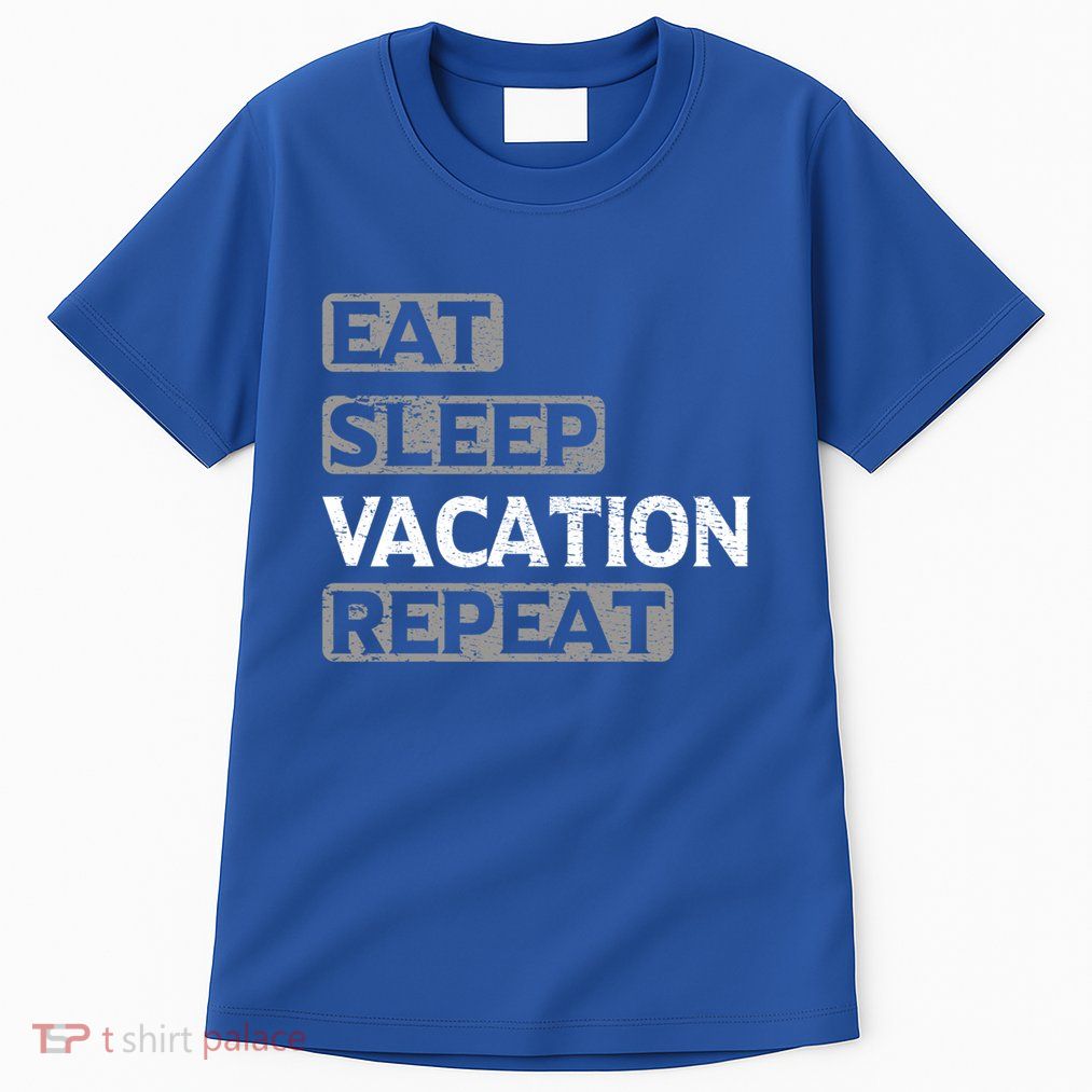 Eat Sleep Vacation Repeat Travel Lover Gift Tall T-Shirt