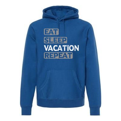 Eat Sleep Vacation Repeat Travel Lover Gift Premium Hoodie