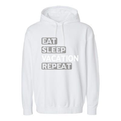 Eat Sleep Vacation Repeat Travel Lover Gift Garment-Dyed Fleece Hoodie