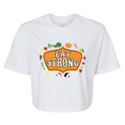 Eat Strong Vegetables Food Vegan Veggie Plant Powered Lovers Meaningful Gift Bella+Canvas Jersey Crop Tee