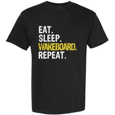 Eat Sleep Wakeboard Repeat Gift Garment-Dyed Heavyweight T-Shirt