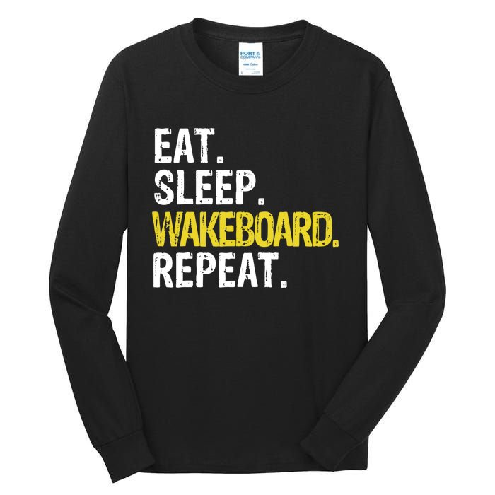 Eat Sleep Wakeboard Repeat Gift Tall Long Sleeve T-Shirt