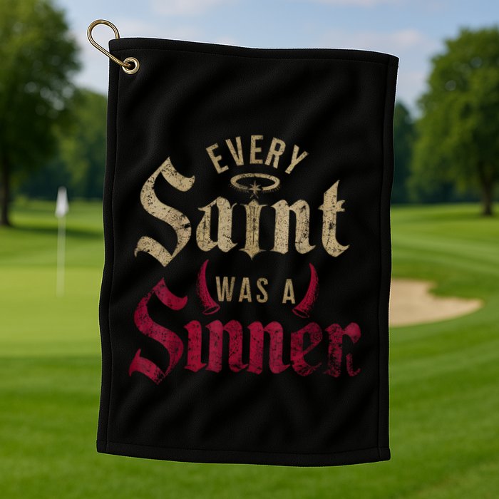 Every Saint Was A Sinner Golf Towel