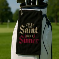 Every Saint Was A Sinner Golf Towel