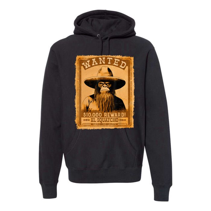 El Squatcho Wanted Poster – Western Bigfoot Funny Sasquatch Premium Hoodie