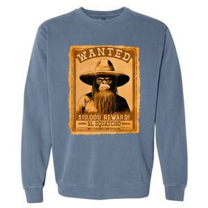 El Squatcho Wanted Poster – Western Bigfoot Funny Sasquatch Garment-Dyed Sweatshirt