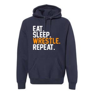 Eat Sleep Wrestle Repeat Wrestling Wrestler Funny Gift Premium Hoodie