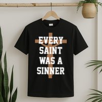 Every Saint Was A Sinner T-Shirt