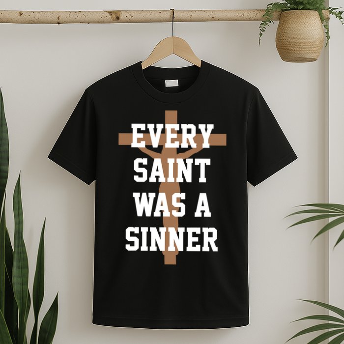 Every Saint Was A Sinner T-Shirt