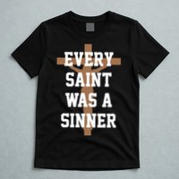 Every Saint Was A Sinner T-Shirt