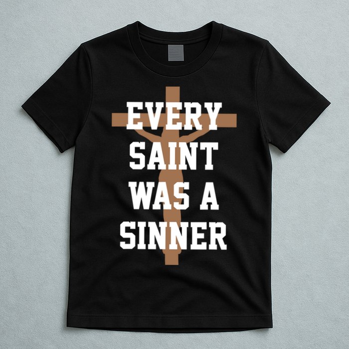 Every Saint Was A Sinner T-Shirt