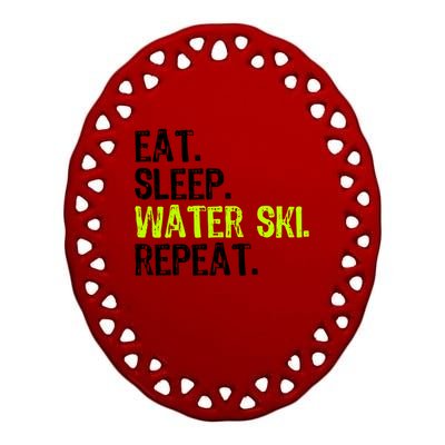 Eat Sleep Water Ski Repeat Skiing Skier Funny Waterski Funny Gift Ceramic Oval Ornament