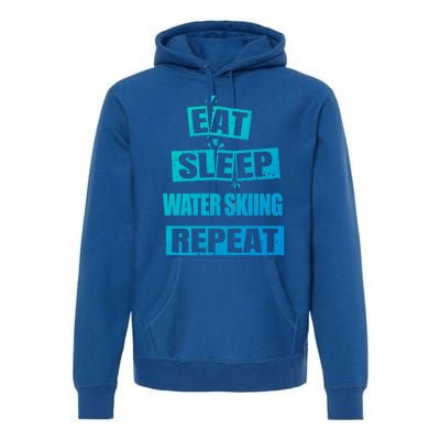 Eat Sleep Water Skiing Repeat Funny Water Skiing Great Gift Premium Hoodie