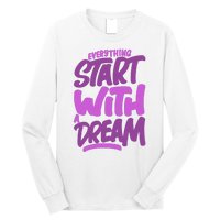 Everything Start With A Dream Long Sleeve Shirt