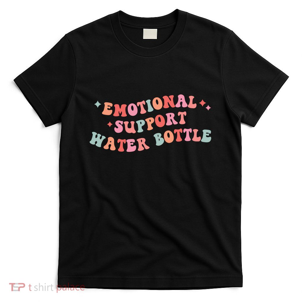 Emotional Support Water Bottle T-Shirt