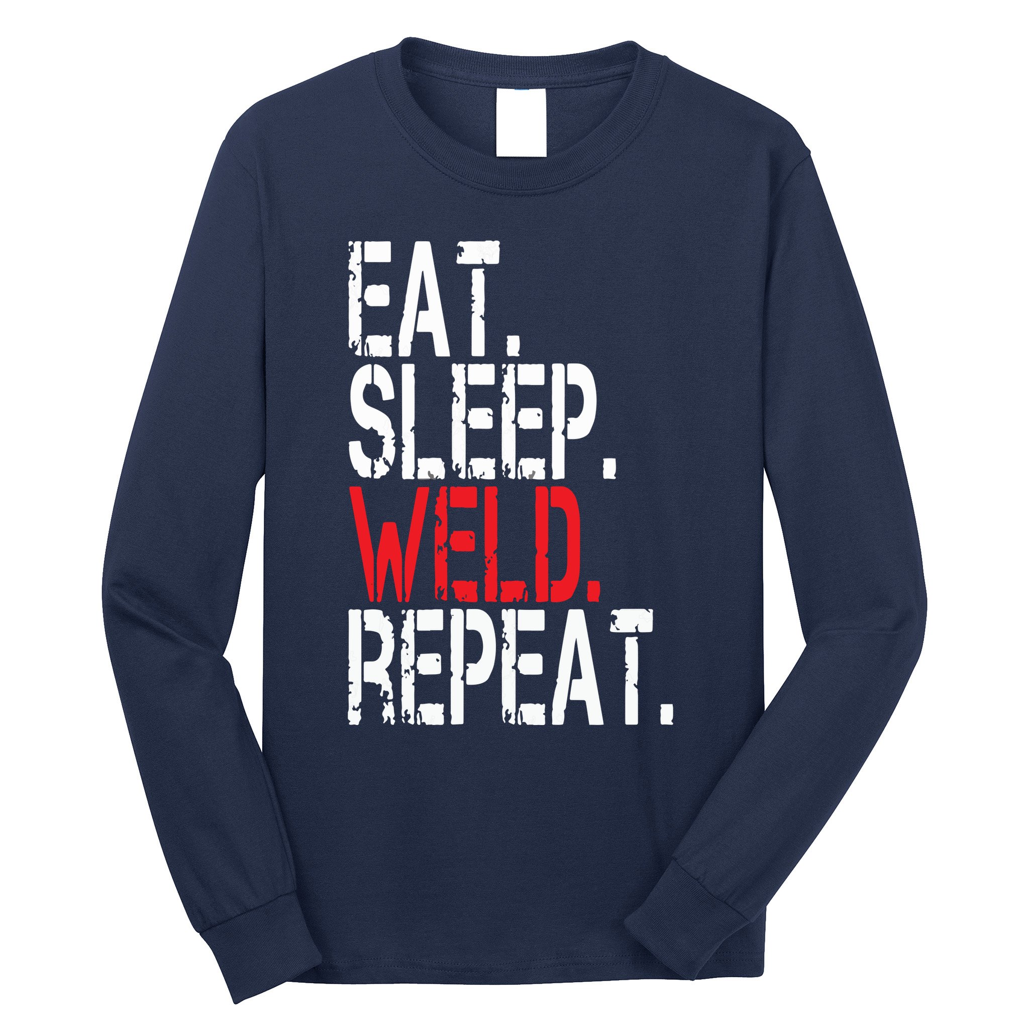 Eat Sleep Weld Repeat Funny Welder Long Sleeve Shirt