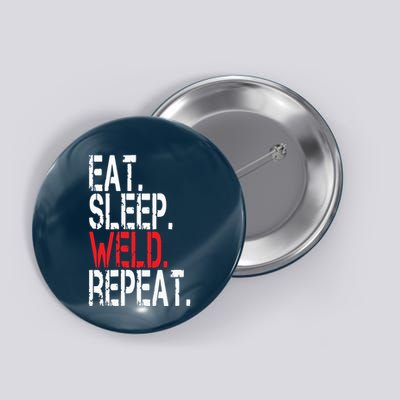 Eat Sleep Weld Repeat Funny Welder Button