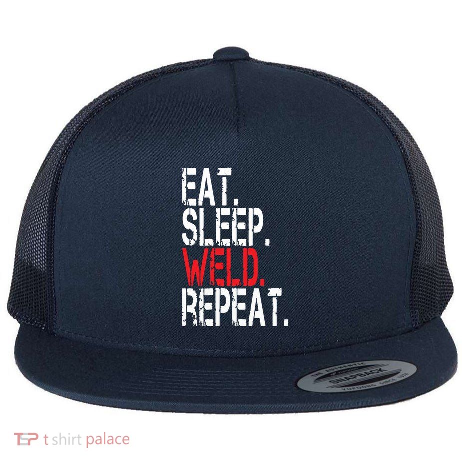 Eat Sleep Weld Repeat Funny Welder Flatbill Hat