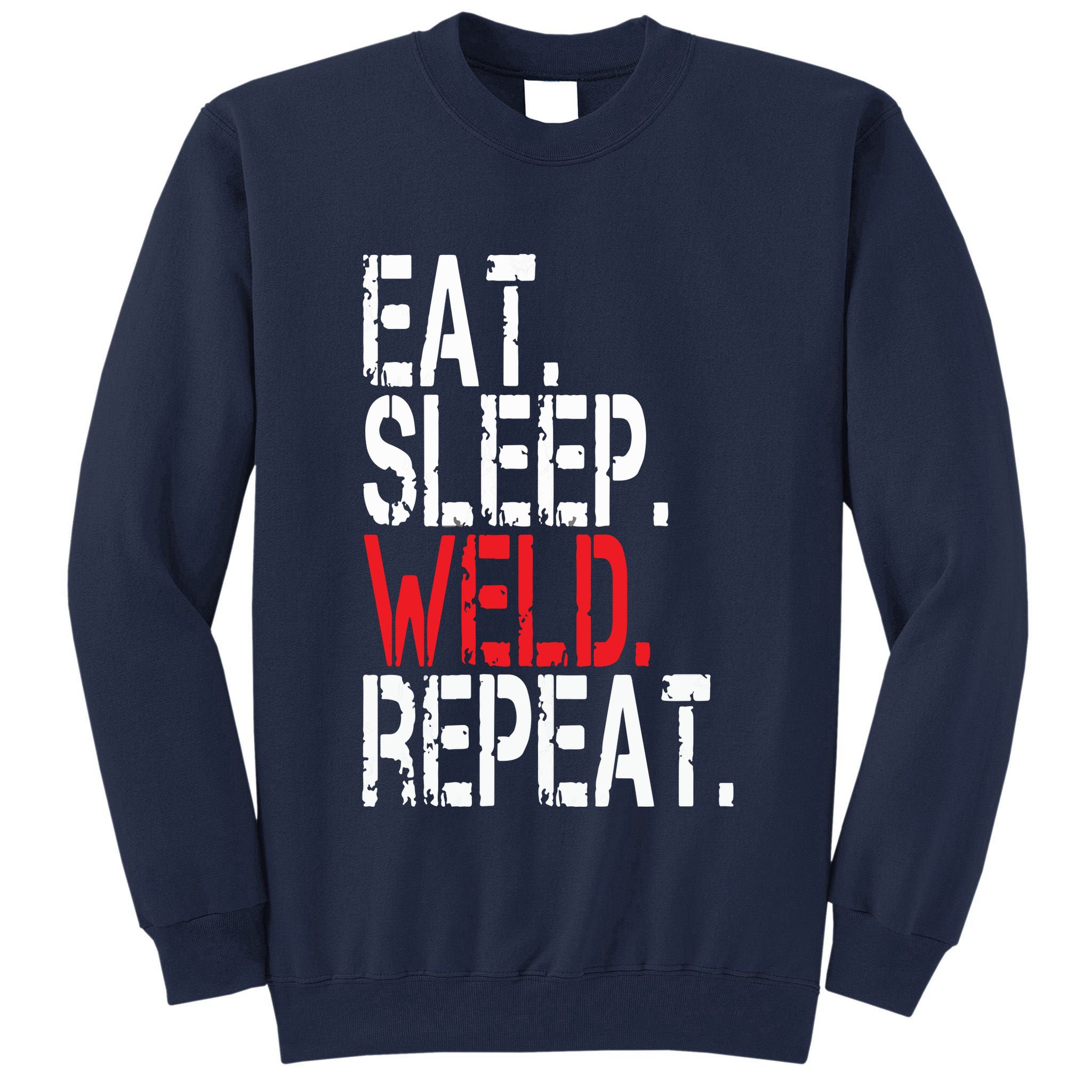 Eat Sleep Weld Repeat Funny Welder Tall Sweatshirt