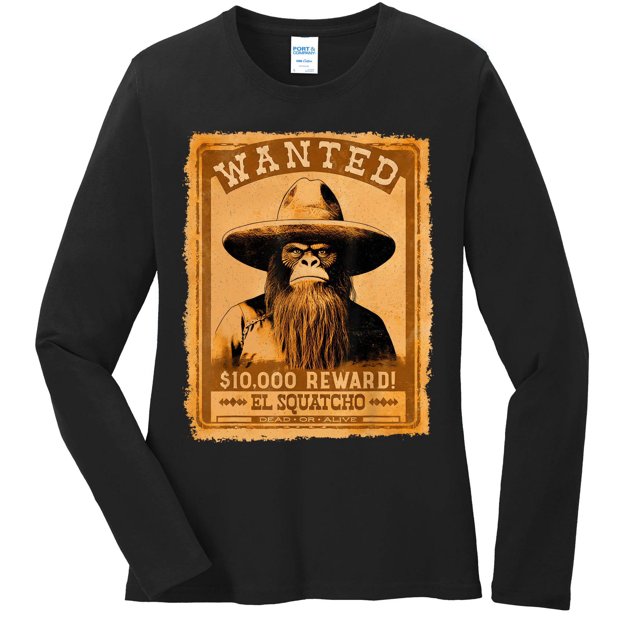 El Squatcho Wanted Poster – Western Bigfoot Funny Sasquatch Ladies Long Sleeve Shirt
