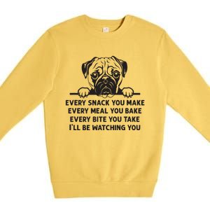 Every Snack You Make Every Meal You Bake Funny Pug Dog Lover Premium Crewneck Sweatshirt