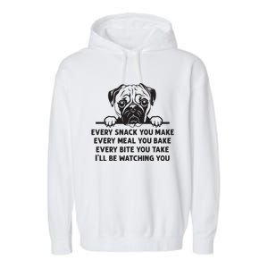 Every Snack You Make Every Meal You Bake Funny Pug Dog Lover Garment-Dyed Fleece Hoodie