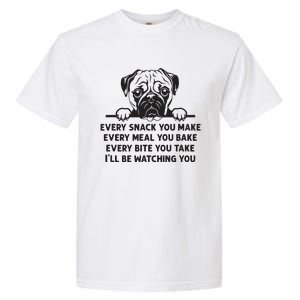 Every Snack You Make Every Meal You Bake Funny Pug Dog Lover Garment-Dyed Heavyweight T-Shirt