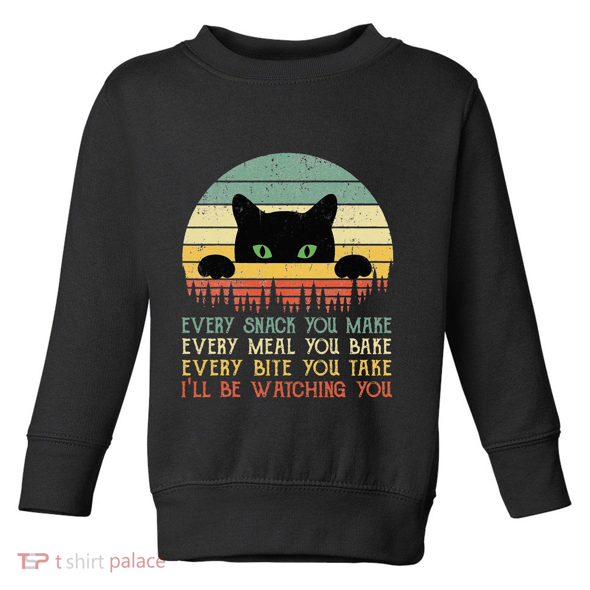 Every Snack You Make Cat Funny Cat Mom Cat Mama Cat Dad Toddler Sweatshirt