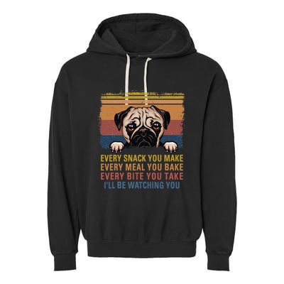 Every Snack You Make Every Bite You Take Pug Dogs Items Garment-Dyed Fleece Hoodie