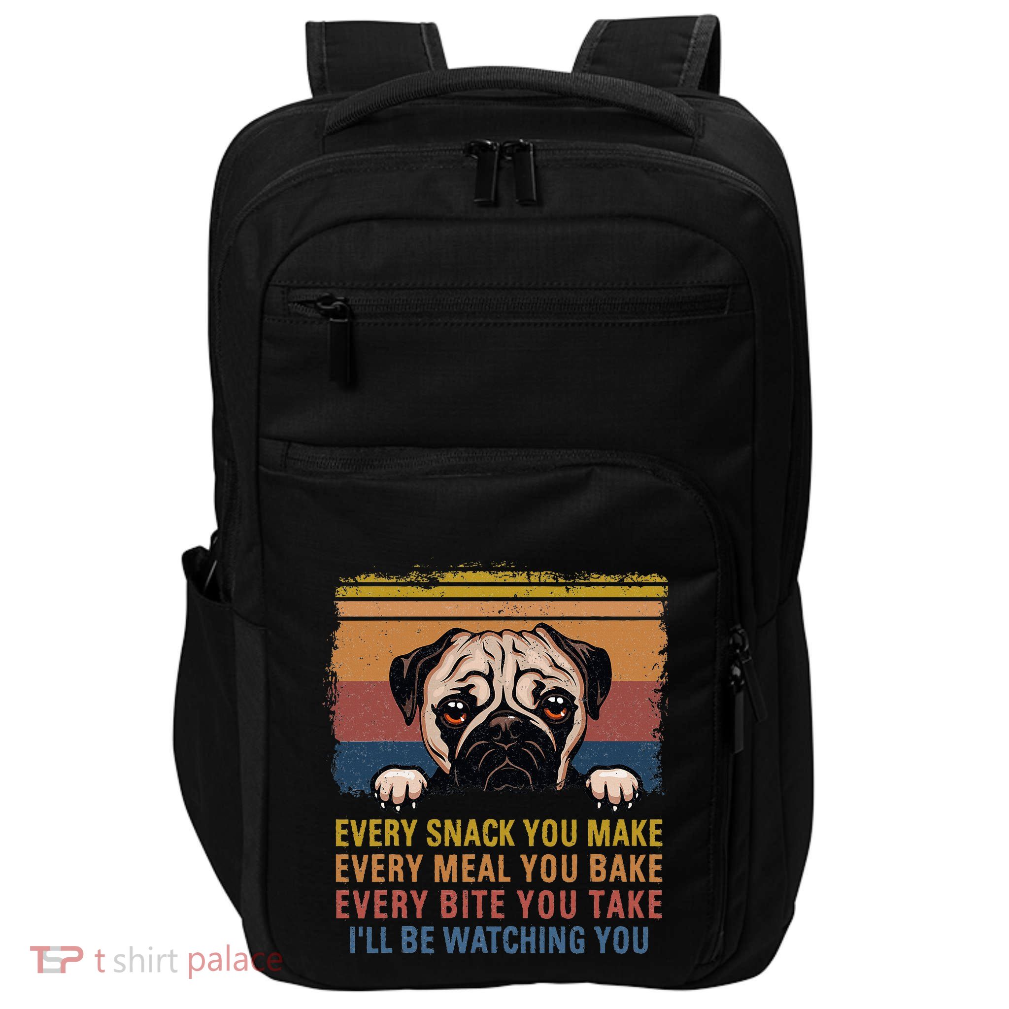 Every Snack You Make Every Bite You Take Pug Dogs Items Impact Tech Backpack