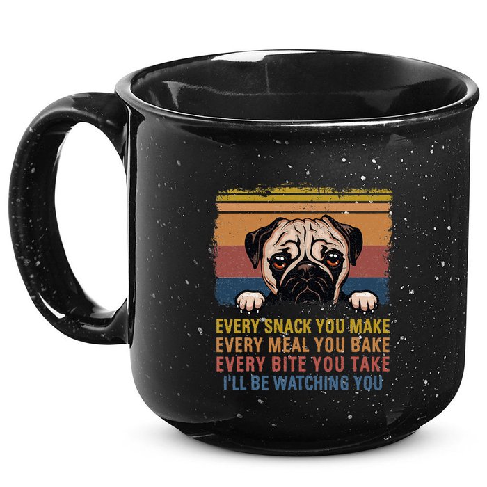 Every Snack You Make Every Bite You Take Pug Dogs Items 15oz Campfire Ceramic Mug