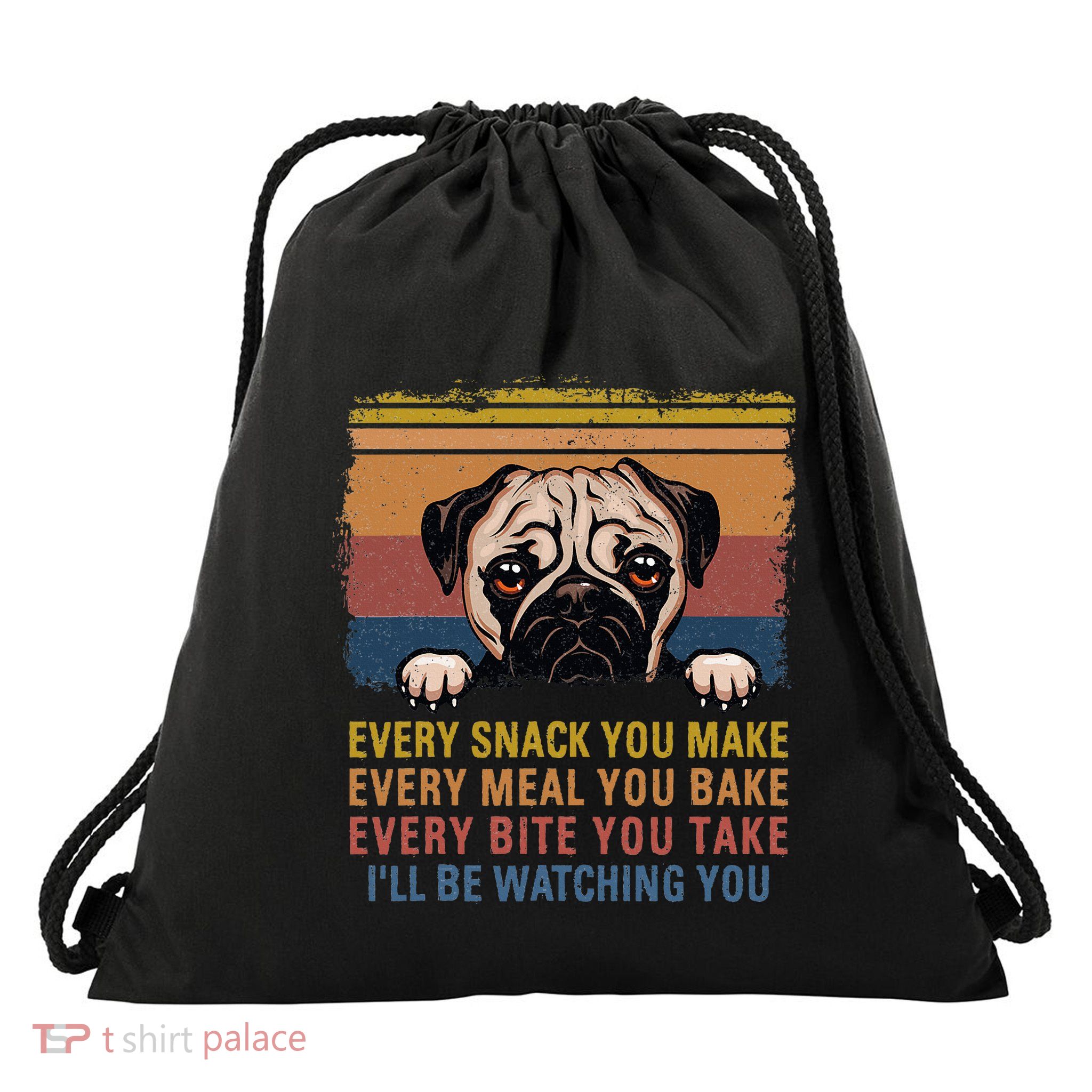 Every Snack You Make Every Bite You Take Pug Dogs Items Drawstring Bag