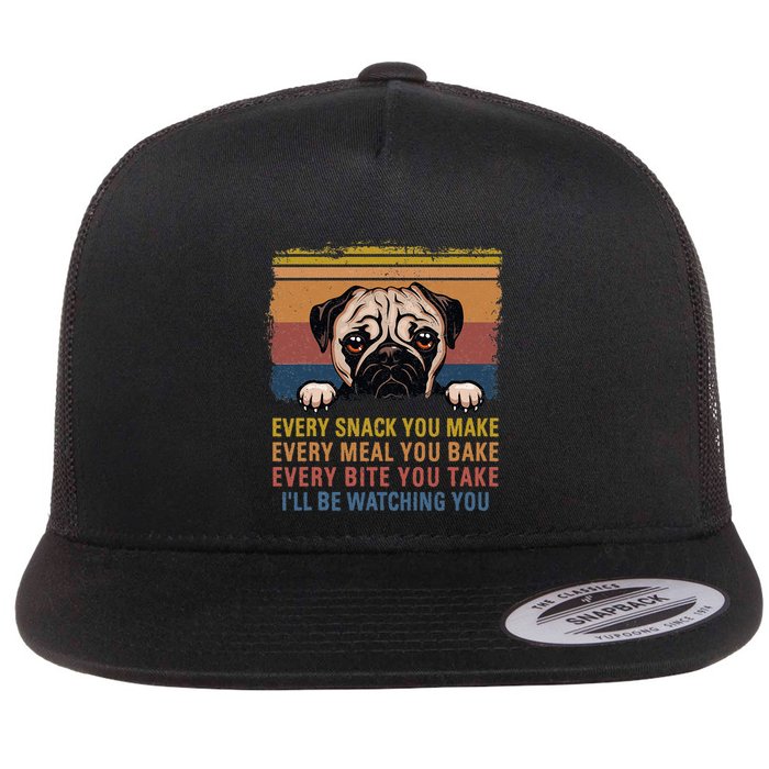 Every Snack You Make Every Bite You Take Pug Dogs Items Flat Bill Trucker Hat