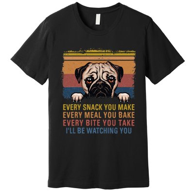 Every Snack You Make Every Bite You Take Pug Dogs Items Premium T-Shirt