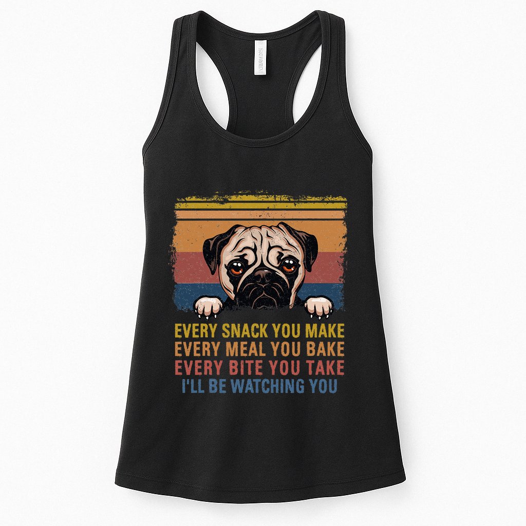 Every Snack You Make Every Bite You Take Pug Dogs Items Womens Tank Top