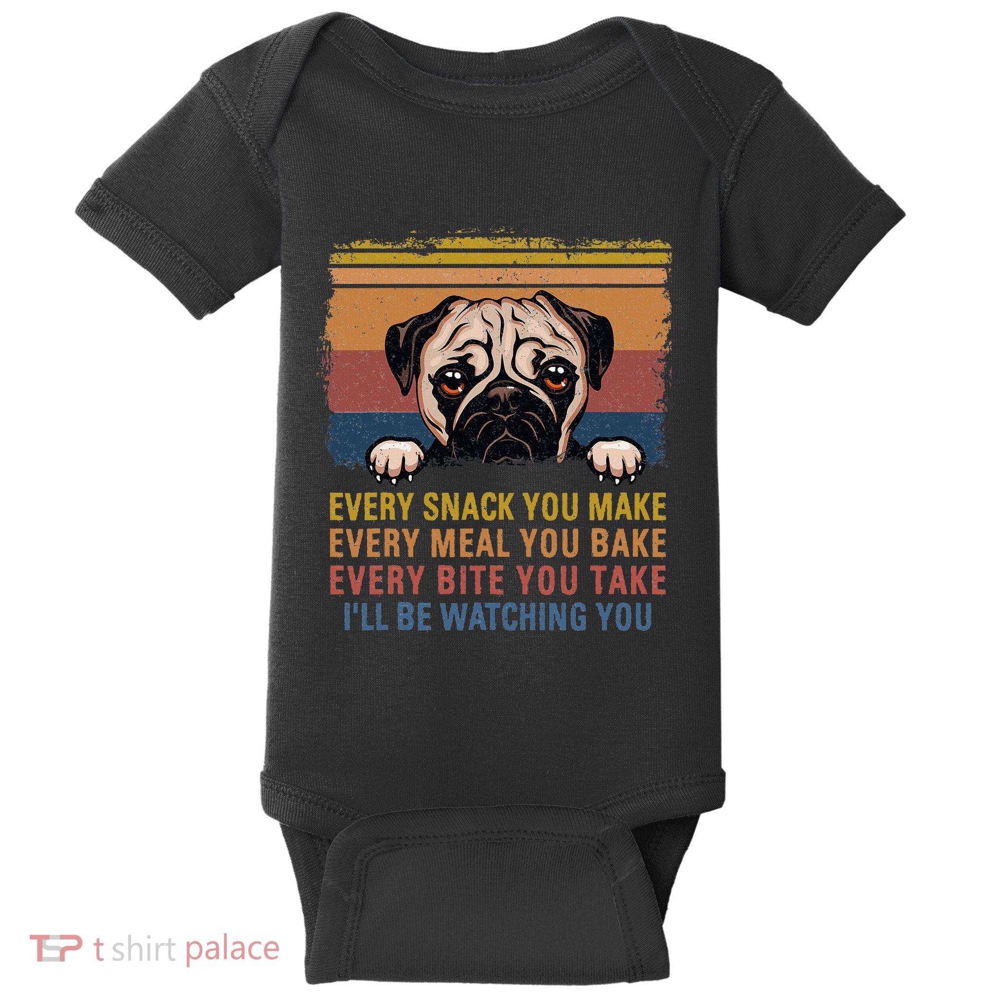 Every Snack You Make Every Bite You Take Pug Dogs Items Baby Bodysuit