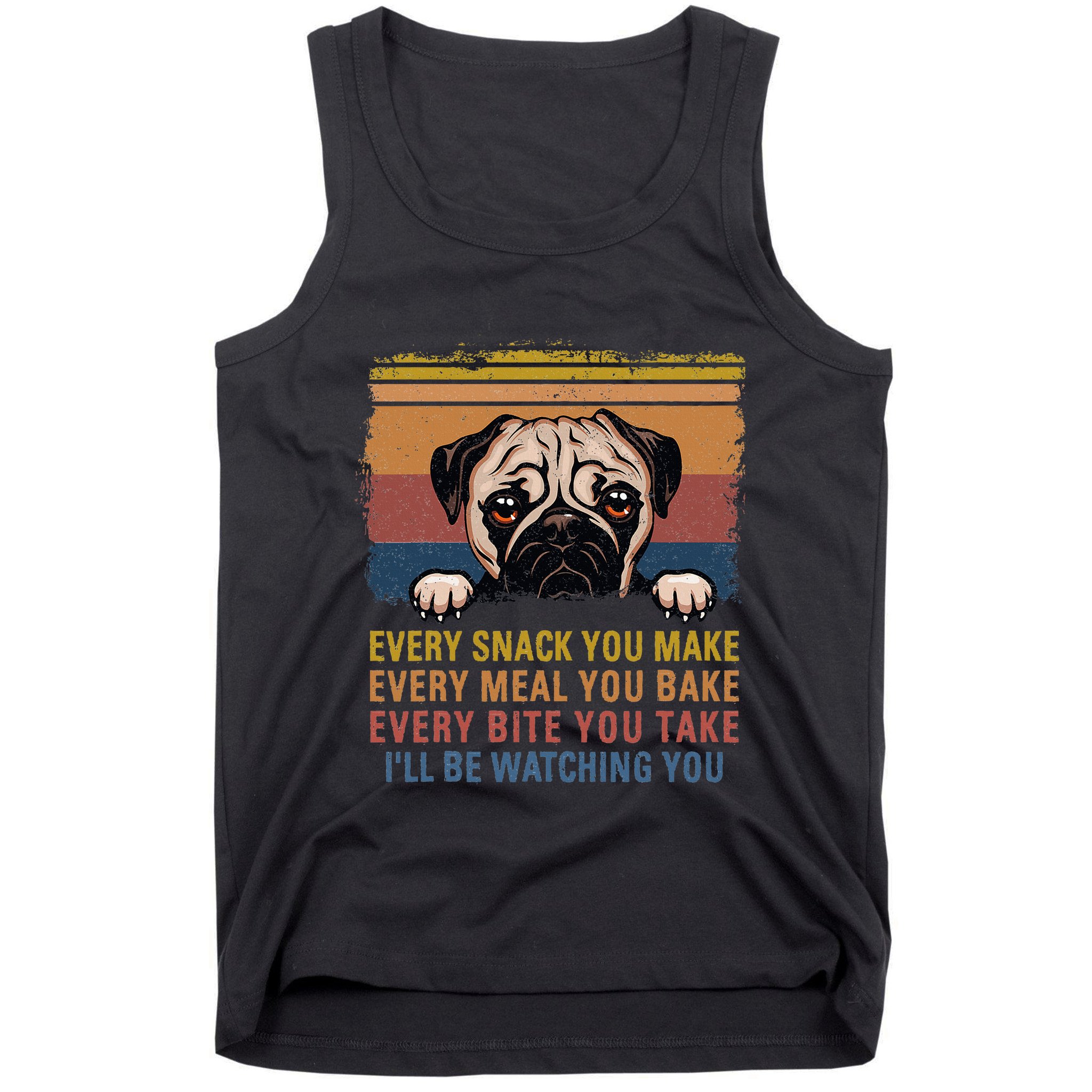 Every Snack You Make Every Bite You Take Pug Dogs Items Tank Top