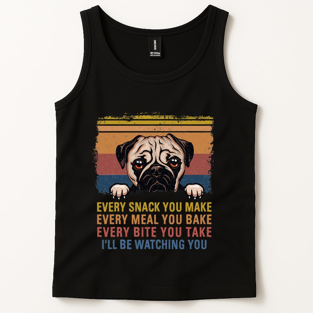 Every Snack You Make Every Bite You Take Pug Dogs Items Tank Top
