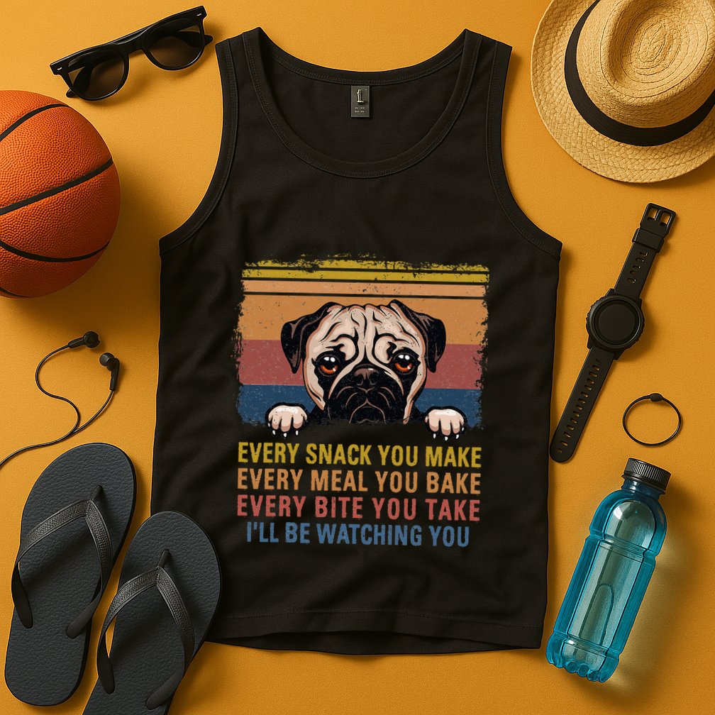 Every Snack You Make Every Bite You Take Pug Dogs Items Tank Top