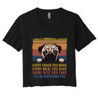 Every Snack You Make Every Bite You Take Pug Dogs Items Women's Crop Top Tee