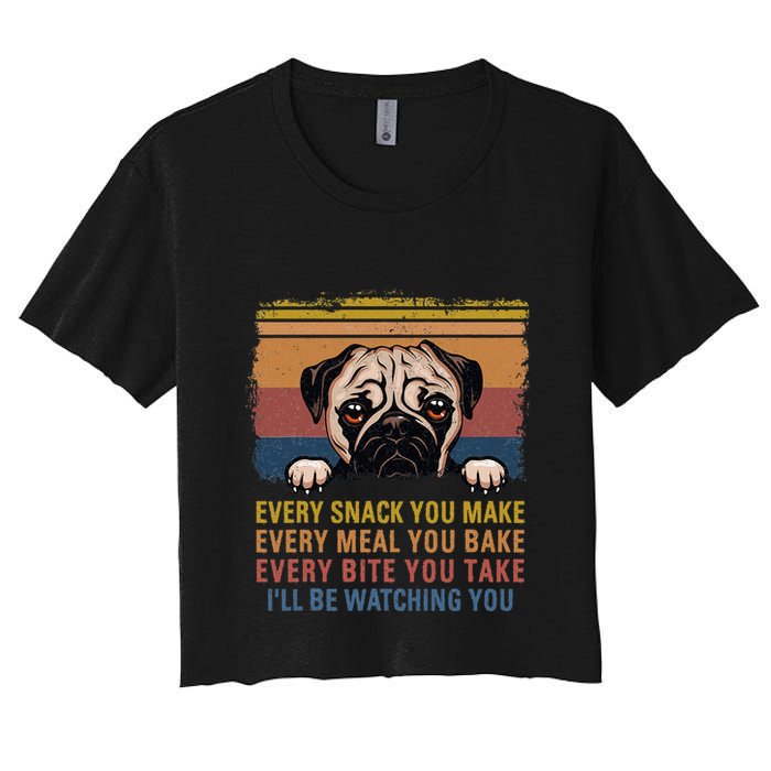Every Snack You Make Every Bite You Take Pug Dogs Items Women's Crop Top Tee