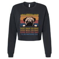 Every Snack You Make Every Bite You Take Pug Dogs Items Cropped Pullover Crew